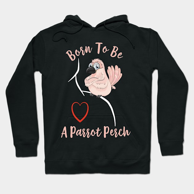 Cockatoo Born to be a Parrot Perch Hoodie by Einstein Parrot